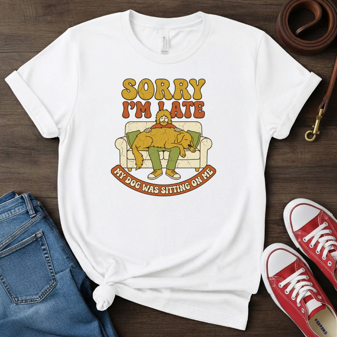 Sorry I'm Late Dog Dad T-shirt