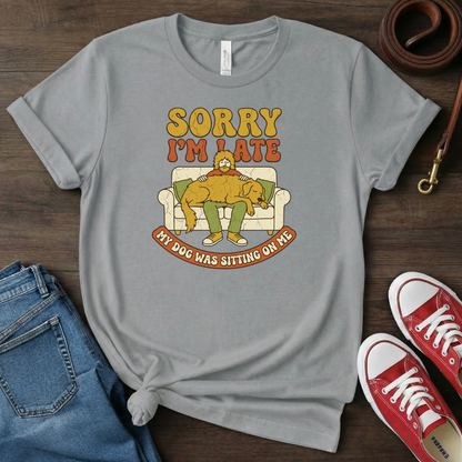 Sorry I'm Late Dog Dad T-shirt