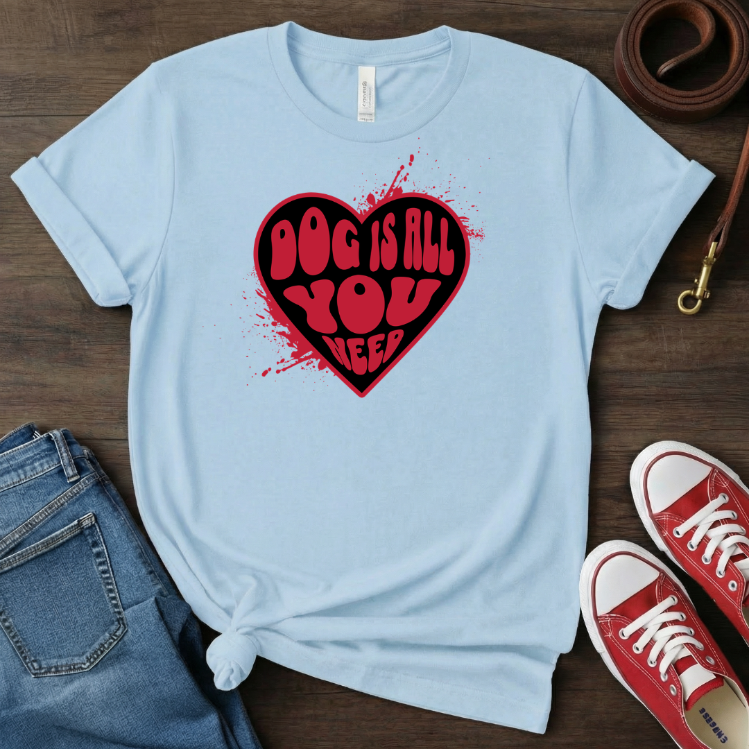 Dog is All You Need T-shirt