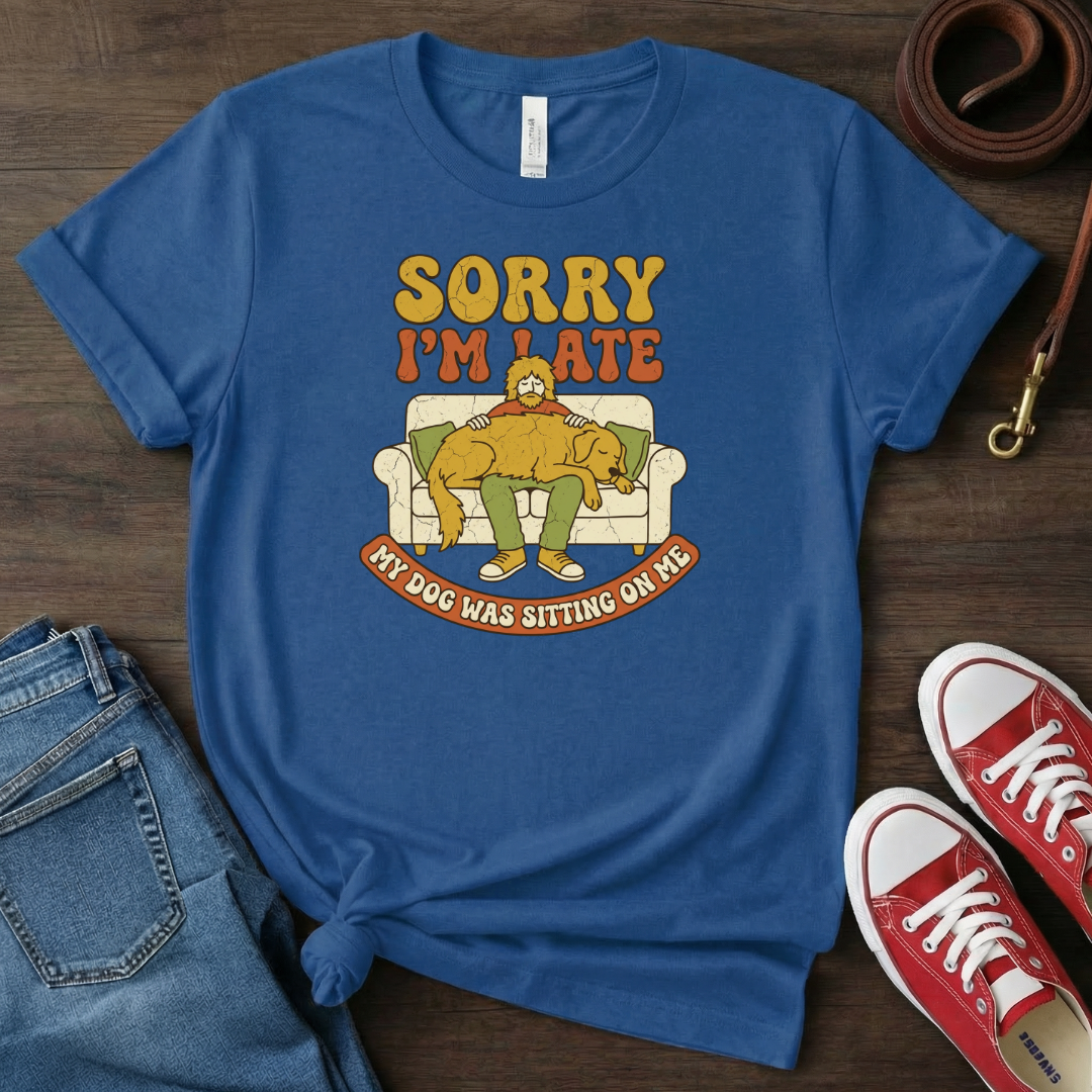 Sorry I'm Late Dog Dad T-shirt