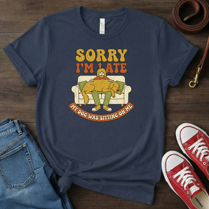 Sorry I'm Late Dog Dad T-shirt