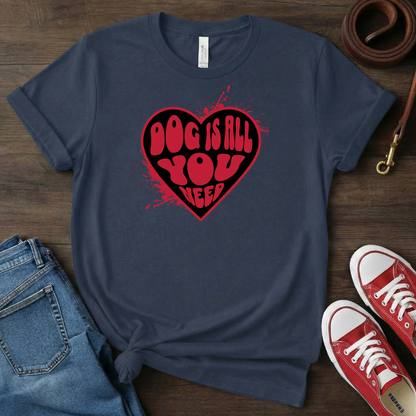 Dog is All You Need T-shirt