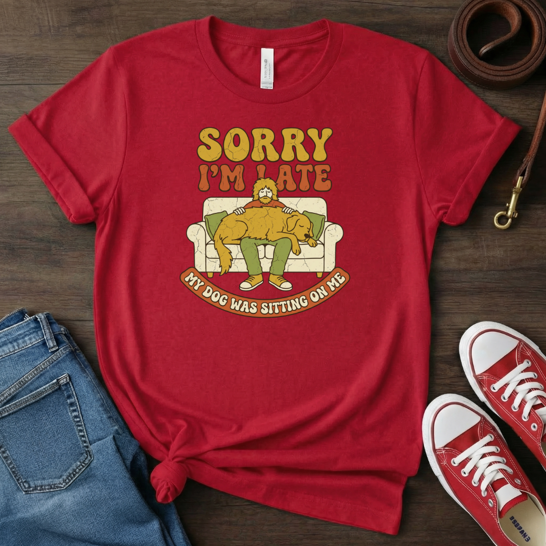 Sorry I'm Late Dog Dad T-shirt