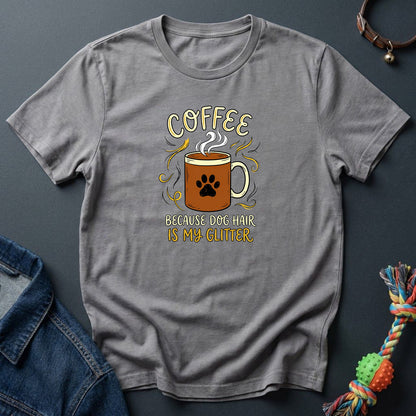 Coffee and Dog Hair is My Glitter