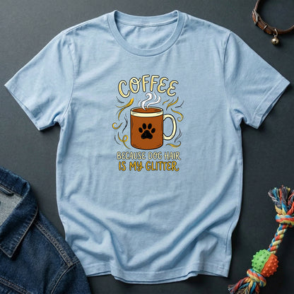 Coffee and Dog Hair is My Glitter