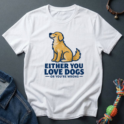 Either you love dog or you're wrong