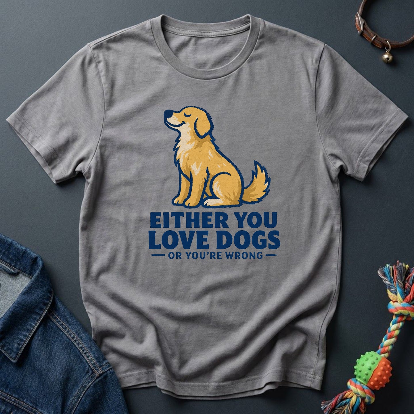 Either you love dog or you're wrong