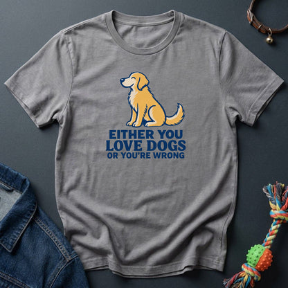 Either you love dogs or you're wrong