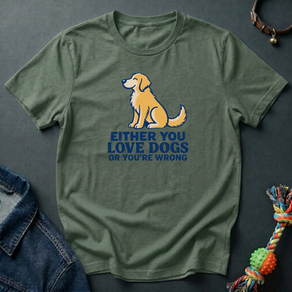 Either you love dogs or you're wrong