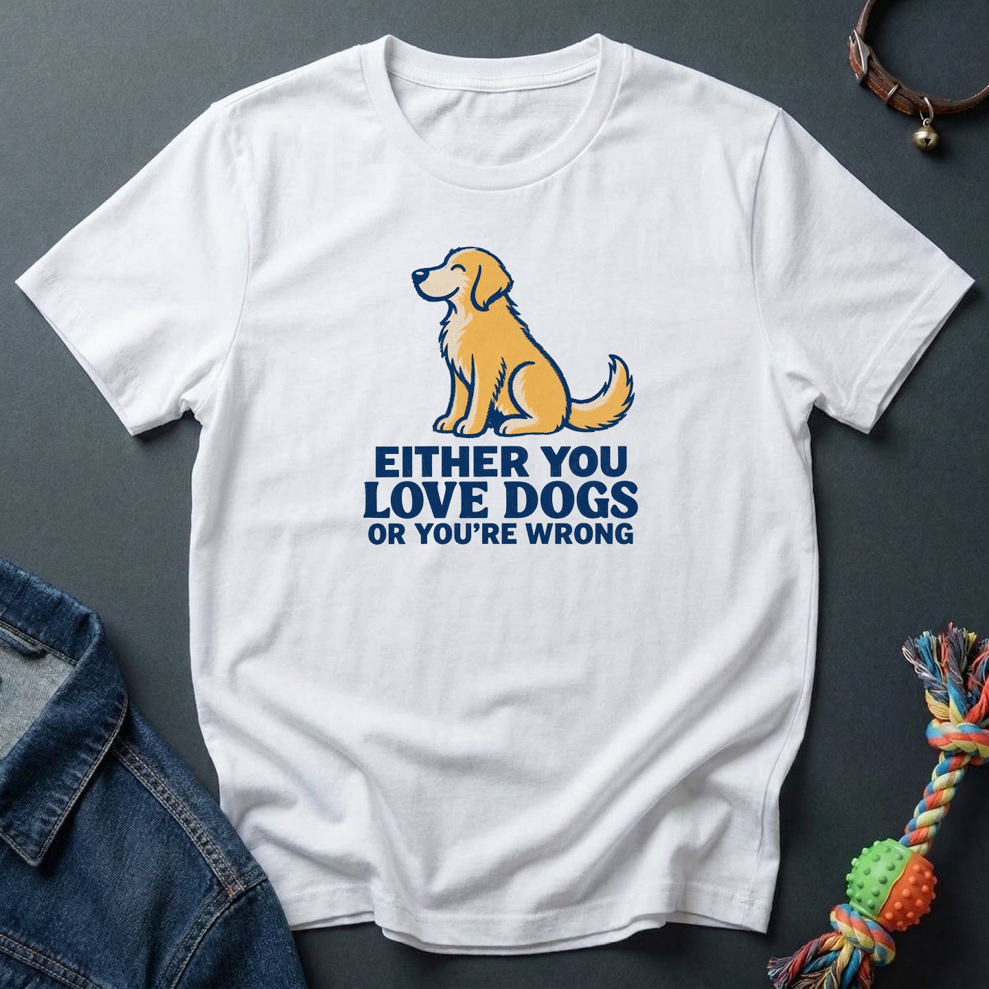 Either you love dogs or you're wrong