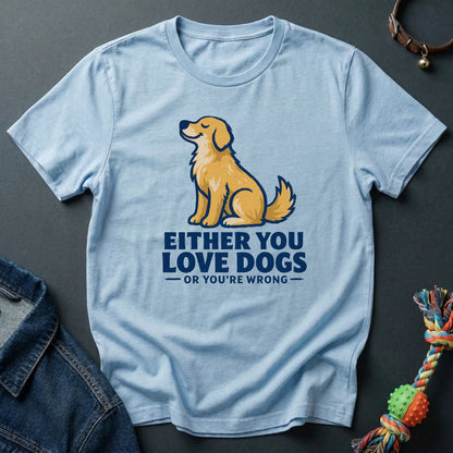 Either you love dog or you're wrong