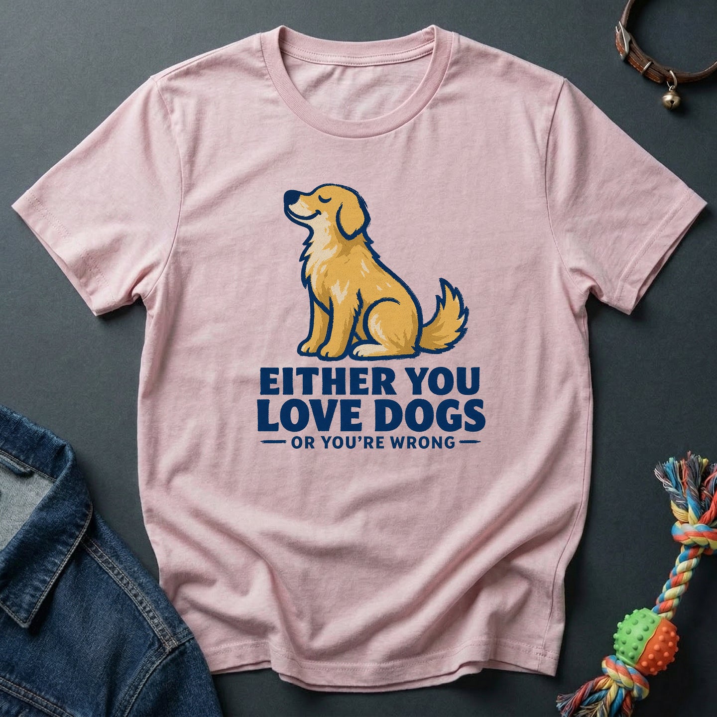 Either you love dog or you're wrong