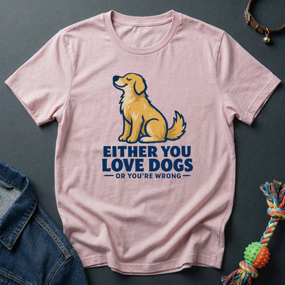 Either you love dog or you're wrong