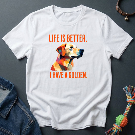 Life is better. I have a Golden