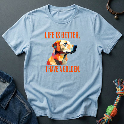 Life is better. I have a Golden
