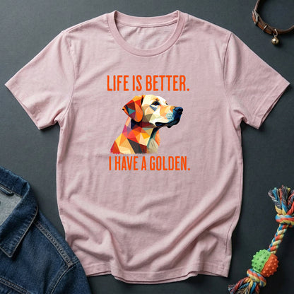 Life is better. I have a Golden