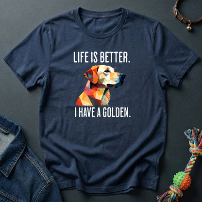 Life is better. I have a Golden