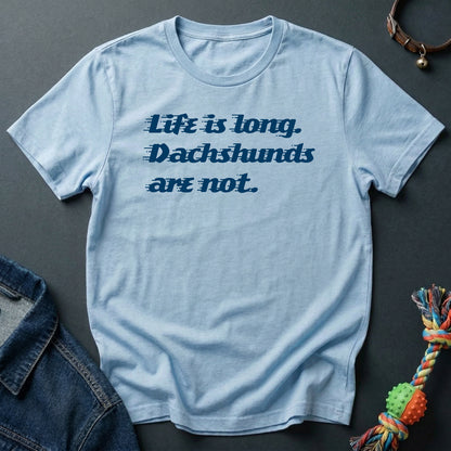 Life is long. Dachshunds are not.