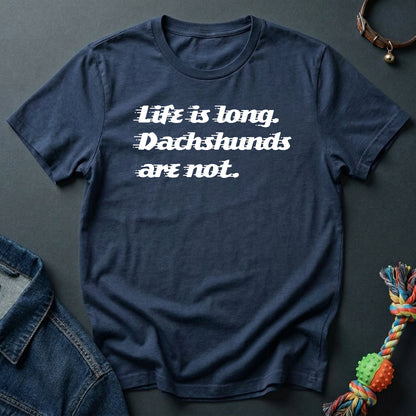 Life is long. Dachshunds are not.