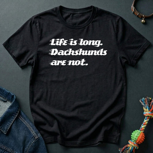 Life is long. Dachshunds are not.